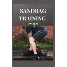 The New Sandbag Training System: Beginners And Dummies Guide On How To Build a Fit & Functional Body... Paperback, Independently Published, English, 9798586474551