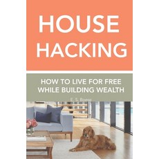 (영문도서) House Hacking: How to live for free while building wealth Paperback, Independently Published, English, 9798338548042