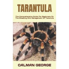 (영문도서) Tarantula: The Comprehensive Guide For Beginners On The Breeding And Management Of Tarantula Paperback, Independently Published, English, 9798849003603
