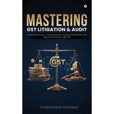 (영문도서)Mastering Gst Litigation and Audit: An Advanced Guide to Handling Notices Appea... Hardcover, Notion Press, English, 9798902076964