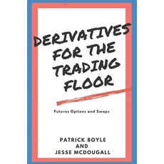 Derivatives for the Trading Floor: Futures Options and Swaps Paperback, Independently Published