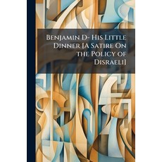 (英文圖書)Benjamin D- His Little Dinner [A Satire On the Policy of Disraeli] 平裝版, Nabu Press, 英文
