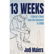 (영문도서)13 Weeks: A Nurse's Story from the Epicenter of COVID Paperback, Soul Spark Publishing, English, 9781964445243