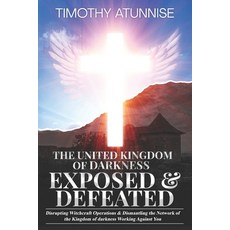 (영문도서) The United Kingdom of Darkness Exposed & Defeated: Disrupting Witchcraft Operations & Dismant... Paperback, Independently Published, English, 9798870502601