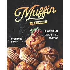 Muffin Cookbook: A world of Diversified Muffins Paperback, Independently Published