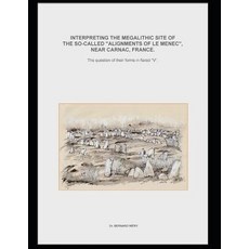 (영문도서) Interpreting the megalithic site of f the so-called "Alignments of Le Menec" near Carnac Fra... Paperback, Independently Published, English, 9781723750885