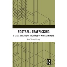 (영문도서) Football Trafficking: A Legal Analysis of the Trade of African Minors Hardcover, Routledge, English, 9781032442136