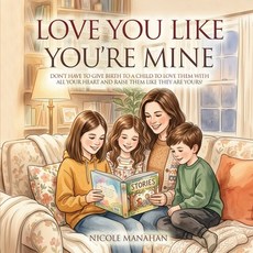 (英文圖書)I Love You Like You're Mine: Don't have to give birth to a child to love them wi... 平裝版, Nicole Manahan, 英文, 平裝本