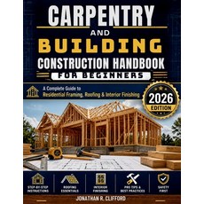 (영문도서)Carpentry and Building Construction Handbook for Beginners: A Complete Guide to... Paperback, Independently Published, English, 9798195519285 Independently Published, English, 9798195519285