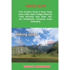 (영문도서)Swiss Alps Hiking Guide 2026: Your Complete Guide to Scenic Trails Iconic Peaks... Paperback, Independently Published, English, 9798189906183
