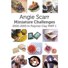 (영문도서) Angie Scarr Miniature Challenges: 2000-2005 In Polymer Clay Part 1 Paperback, Frank Fisher, English, 9788412202922