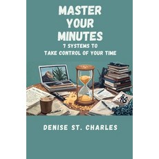 (영문도서)Master Your Minutes: 7 Systems to Take Control of Your Time Paperback, Independently Published, English, 9798267822879