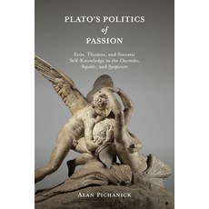 (英文書)Plato's Politics of Passion： Erôs Thumos and Socratic Self-Knowledge in the Ch... 精裝版, State University of New Yor..., 英文