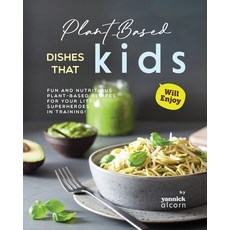 (영문도서) Plant-Based Dishes That Kids Will Enjoy: Fun and Nutritious Plant-Based Recipes for Your Litt... Paperback, Independently Published, English, 9798873808441
