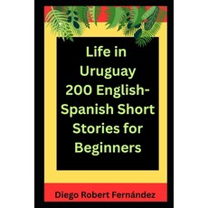 (英文圖書)Life in Uruguay 200 English-Spanish Bilingual Short Stories for Beginners: Paral... 平裝版, Independently Published, 英文