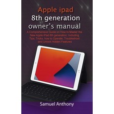 APPLE iPad 8TH GENERATION OWNER'S MANUAL: A Comprehensive Guide on How to Master the New Apple iPad ... Paperback, Independently Published, English, 9798697229033