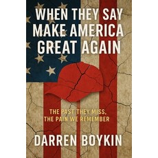 (영문도서)When They Say Make America Great Again: What We Hear Is The Past They Miss The... Paperback, Independently Published, English, 9798264592799