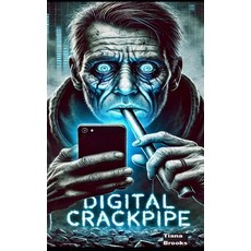 (영문도서) Digital Crackpipe: The Internet Got You Strung Out-Time to Get Off the Digital... Paperback, Independently Published, English, 9798312446609