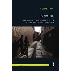 Tokyo Roji: The Diversity and Versatility of Alleys in a City in Transition Paperback, Routledge