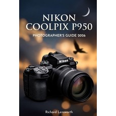 (영문도서)Nikon Coolpix P950 Photographer's Guide: Master Ultra-Zoom Photography with Expe... Paperback, Independently Published, English, 9798244917635