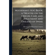 (영문도서)MoorMan's Hog Book; a Treatise on the Origin Care and Treatment and Diseases of... Paperback, Hutson Street Press, English, 9781025220994
