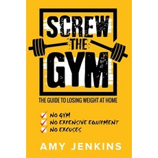 SCREW the Gym!: The Guide to Losing Weight at Home - NO Gym NO Expensive Equipment NO Excuses Paperback, Venture Ink