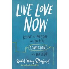 Live Love Now: Relieve the Pressure and Find Real Connection with Our Kids Hardcover, Zondervan