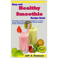(영문도서)Easy and Healthy Smoothie Recipe Book: The healthy smoothie recipes for Weight l... Paperback, Independently Published, English, 9781798854181 Independently Published, English, 9781798854181