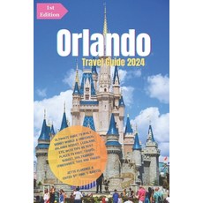 (영문도서) Orlando Travel Guide 2024: Ultimate Guide to Walt Disney World & Universal Orlando Resort LE... Paperback, Independently Published, English, 9798864554289