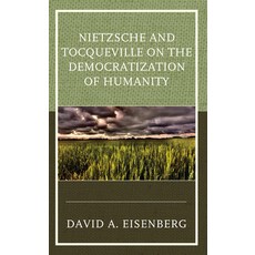(영문도서) Nietzsche and Tocqueville on the Democratization of Humanity Paperback, Lexington Books, English, 9781793627896