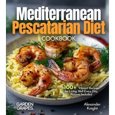 (영문도서)Mediterranean Pescatarian Diet Cookbook: 100+ Vibrant Recipes for Living Well Ev... Paperback, Garden of Grapes, English, 9798349437328