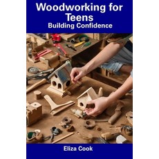 (영문도서) Woodworking for Teens: Building Confidence Paperback, Independently Published, English, 9798857373804
