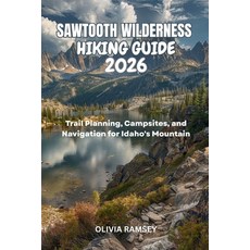 (영문도서)Sawtooth Wilderness Hiking Guide 2026: Trail Planning Campsites and Navigation... Paperback, Independently Published, English, 9798185040317