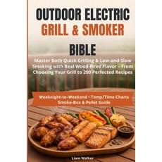 (영문도서)Outdoor Electric Grill & Smoker Bible: Master Both Quick Grilling & Low-and-Slow... Paperback, Independently Published, English, 9798243083201