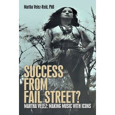(영문도서)Success from Fail Street?: Martha Velez: Making Music with Icons Paperback, Archway Publishing, English, 9781665775366