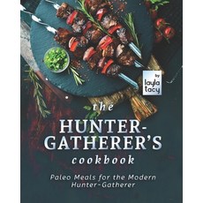 (영문도서) The Hunter-Gatherer's Cookbook: Paleo Meals for the Modern Hunter-Gatherer Paperback, Independently Published, English, 9798759496397