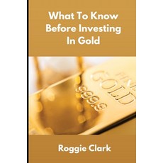 (영문도서)What To Know Before Investing In Gold: How to Buy Physical Gold With Clarity Co... Paperback, Bounce Rank, English, 9798295532276