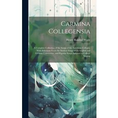 (영문도서) Carmina Collegensia: A Complete Collection of the Songs of the American Colleges With Select... Hardcover, Legare Street Press, English, 9781019956373