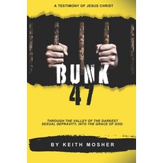 (영문도서) Bunk 47: Through the Valley of the Darkest Sexual Depravity Into the Grace of God Paperback, Ypn Publishing & Media, LLC..., English, 9789786012742