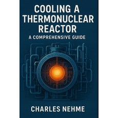 (영문도서)Cooling a Thermonuclear Reactor: A Comprehensive Guide Paperback, Independently Published, English, 9798298525855