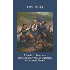 (영문도서)A Guide to America's Revolutionary War in Question and Answer Format Paperback, Independently Published, English, 9798605189350