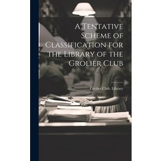 (영문도서) A Tentative Scheme of Classification for the Library of the Grolier Club Hardcover, Legare Street Press, English, 9781021142160