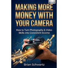 (영문도서)Making More Money With Your Camera: How to Turn Photography & Video Skills into... Paperback, Independently Published, English, 9798245366944