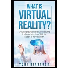 What is Virtual Reality?: Everything You Wanted to Know Featuring Exclusive Interviews With the Lead... Paperback, Independently Published, English, 9798587482050