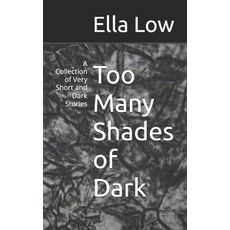 (영문도서)Too Many Shades of Dark: A Collection of Very Short and Dark Stories Paperback, Independently Published, English, 9781973593485