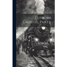 (영문도서) Customs Gazette Part 6 Hardcover, Legare Street Press, English, 9781020392368