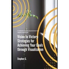 (영문도서) Vision to Victory: Strategies for Achieving Your Goals through Visualization Paperback, Independently Published, English, 9798339633426