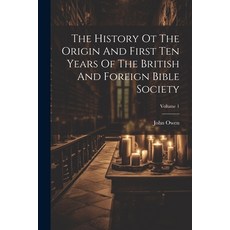 (영문도서) The History Ot The Origin And First Ten Years Of The British And Foreign Bible Society; Volume 1 Paperback, Legare Street Press, English, 9781022257382