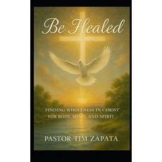 (영문도서)Be Healed: A Faith Filled Guide to Receiving God's Healing for Your Body Mind ... Paperback, Independently Published, English, 9798274422598