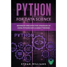 Python for Data Science: Advanced and Effective Strategies of Using Python Data Science Theories Paperback, Independently Published